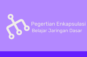 Pengertian Enkapsulasi  Pada Jaringan
