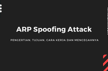 ARP Spoofing Attack: Pengertian, Tujuan, Cara Kerja dan Mencegahnya