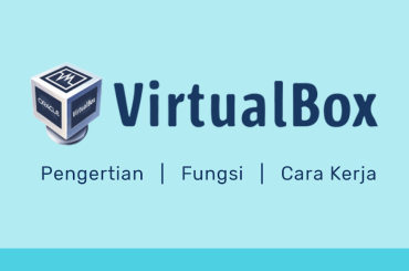 Apa itu Virtualbox: Pengertian, Sejarah, Fungsi, Dan Cara Kerja