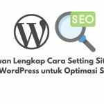 Panduan Lengkap Cara Setting Sitemap di WordPress untuk Optimasi SEO