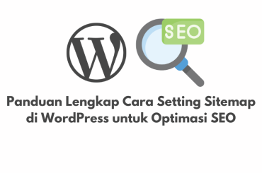 Panduan Lengkap Cara Setting Sitemap di WordPress untuk Optimasi SEO Panduan Lengkap Cara Setting Sitemap di WordPress untuk Optimasi SEO