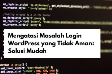 Mengatasi Masalah Login WordPress yang Tidak Aman: Solusi Mudah